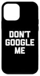 Coque pour iPhone 12 mini T-shirt humoristique avec inscription « Don't Google Me »