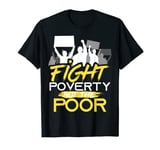 Fight Poverty Not The Poor Peoples Campaign Protest T-Shirt