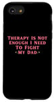 iPhone SE (2020) / 7 / 8 Therapy is Not Enough I Need To Fight My Dad Funny Case