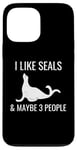 iPhone 13 Pro Max I Like Seals & Maybe 3 People Funny Introvert Sea Lion Seals Case