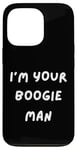 iPhone 13 Pro FUNNY SCARY TSHIRT. I'M YOUR BOOGIE MAN. HALLOWEEN, SCARED Case