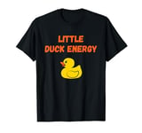 Little Duck Energy - Funny Duck Shirt T-Shirt