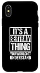 iPhone X/XS It's A Bertram Thing You Wouldn't Understand First Name Case