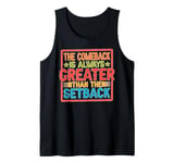 The Comeback Is Always Greater Than The Setback _ _- Tank Top