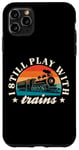 iPhone 11 Pro Max Model Railway I Still Play With Trains Locomotive Lover Case