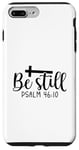 iPhone 7 Plus/8 Plus Be Still Psalm Christian Religious Quote Art Faith Pun Case