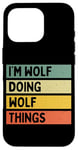 Coque pour iPhone 16 Pro Citation personnalisée humoristique I'm Wolf Doing Wolf Things