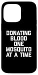 iPhone 14 Pro Max Donating Blood One Mosquito At A Time T-Shirt funny saying Case