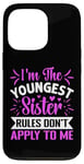 iPhone 13 Pro I'm The Youngest Sister Rules Don't Apply To Me Funny Sister Case