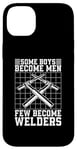 iPhone 14 Plus Some Boys Become Men Few Become Welders Welding Dads Welder Case