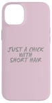 Coque pour iPhone 14 Plus Citations de cheveux courts Just A Chick With Short Hair