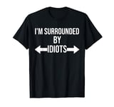 I'm Surrounded By Idiots Shirt,I'm Surrounded By Idiots T-Shirt