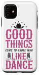 iPhone 11 Line Dancing Dance Teacher Good Things Come To Those Who Case