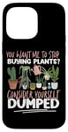 iPhone 14 Pro Max Plant Lover Gardening You Want Me To Stop Buying Plants? Case