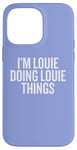 iPhone 14 Pro Max I'M LOUIE DOING LOUIE THINGS Funny Unique Case