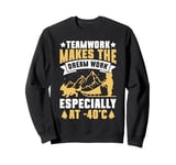 Teamwork Makes the Dream Work Especially at -40 C Mushing Sweatshirt