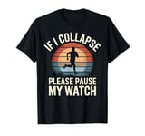 Running If I Collapse Please Pause My Watch Retro Runner T-Shirt