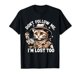 Don't Follow Me I'm Lost Too T-Shirt