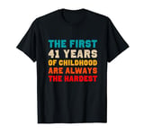 The First 41 Years Of Childhood Hardest Old 41st Birthday T-Shirt