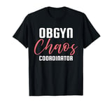 Obgyn Chaos Coordinator Bold Text Style T-Shirt