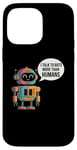 iPhone 14 Pro Max I talk to robots more than human Fun AI Machine Learning Case