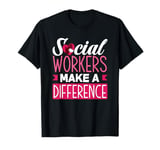 Social Workers Make A Difference T-Shirt