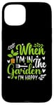 Coque pour iPhone 15 Plus When I'm in the garden I'm happy - Jardinier Jardinage