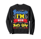 I'm BOB Custom / Personalized Robert Rob Robbie Bert Name Sweatshirt