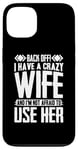 iPhone 13 Funny Back Off I Have A Crazy Wife and Not Afraid To Use Her Case