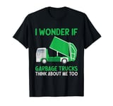 I Wonder If Garbage Trucks Think About Me Too Garbage Truck T-Shirt