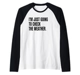 I'M JUST GOING TO CHECK THE WEATHER Funny White Lie Party Raglan Baseball Tee