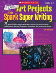 Scholastic Teaching Resources Wiezorek, Jan Awesome Art Projects That Spark Super Writing, Grades 4-8: 25 Motivating with Mini-Lessons Help Students Build Skills in Narrative, Expository, Persuasive, and Descriptive Writing