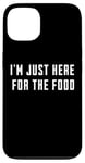 iPhone 13 I'm Just Here For The Food Thanksgiving Day Case