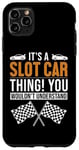 iPhone 11 Pro Max It's a Slot Car Thing Minicar Slot Car RC Car Slotcar Case