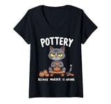 Womens Pottery Because Murder Is Wrong Funny Cat Funny Pottery Art V-Neck T-Shirt