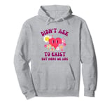 Didn't Ask to Exist But Here We Are Existential Humor Dread Pullover Hoodie