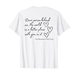 Dear Person Behind Me The World Is A Better Place With You T-Shirt