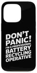 iPhone 13 Pro Don't panic i'm a professional battery recycling operative Case