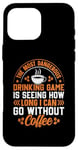 iPhone 16 Pro Max The Most Dangerous Drinking Game Is Seeing How Long I Can Go Case