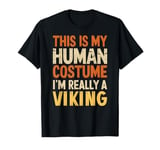 This Is My Human Costume I'm Really A Viking Halloween T-Shirt