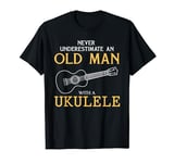 Never underestimate an old man with a ukulele T-Shirt