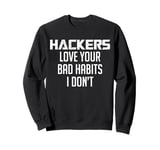 Hackers Love Your Bad Habits Cyber Security Engineer Sweatshirt