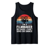 Filmmaker I'M A Filmmaker Because I Can'T Sing Or Dance Tank Top