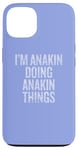 iPhone 13 I'm Anakin Doing Anakin Things Funny Vintage Case