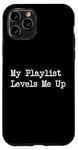 iPhone 11 Pro My Playlist Levels Me Up Funny Music Gamer Quote Case