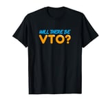 Will There Be VTO T-Shirt