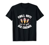 Chill Out We've Got Ice Cream T-Shirt