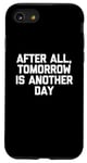 Coque pour iPhone SE (2020) / 7 / 8 T-shirt humoristique avec inscription « After All, Tomorrow Is Another Day »