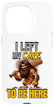 iPhone 15 Pro I Left My Cave To Be Here Man Cave Caveman Funny Husband Case