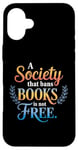 iPhone 16 Plus A Society That Bans Books Is Not Free Read Banned Books Case